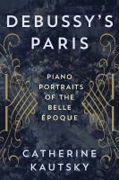 Debussy's Paris : piano portraits of the belle époque