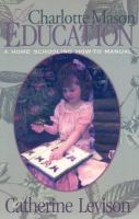 A Charlotte Mason education : a home schooling how-to manual