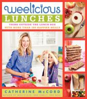 Weelicious lunches : think outside the lunch box with more than 160 happier meals