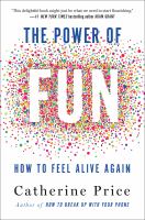 The power of fun : how to feel alive again