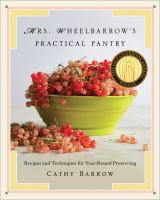 Mrs. Wheelbarrow's practical pantry : recipes and techniques for year-round preserving