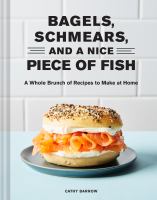 Bagels, schmears, and a nice piece of fish : a whole brunch of recipes to make at home