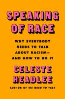 Speaking of race : why everybody needs to talk about racism--and how to do it