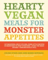Hearty vegan meals for monster appetites : lip-smacking, belly-filling, home-style recipes guaranteed to keep everyone-- even the meat eaters-- fantastically full