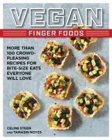 Vegan finger foods : more than 100 crowd-pleasing recipes for bite-size eats everyone will love
