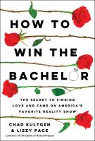 How to win the Bachelor : the secret to finding love and fame on America's favorite reality show