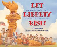 Let Liberty rise! : how America's schoolchildren helped save the Statue of Liberty