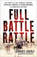 Full battle rattle : my story as the longest-serving special forces A-Team soldier in American history