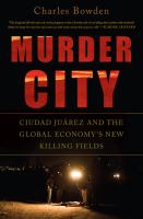Murder city : Ciudad Juárez and the global economy's new killing fields