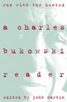 Run with the hunted : a Charles Bukowski reader
