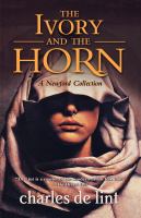 The ivory and the horn : a Newford collection