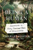Being a human : adventures in forty thousand years of consciousness