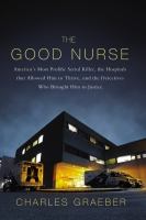 The good nurse : a true story of medicine, madness, and murder