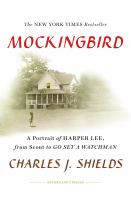 Mockingbird : a portrait of Harper Lee : from Scout to Go set a watchman