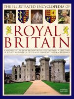 The illustrated encyclopedia of royal Britain : a magnificent study of Britain's royal heritage with a directory of royalty and over 120 of the most important historic buildings
