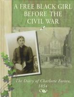 A free Black girl before the Civil War : the diary of Charlotte Forten, 1854