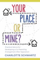 Your place or mine? : practical advice for developing a co-parenting arrangement after separation
