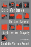 Bold ventures : thirteen tales of architectural tragedy