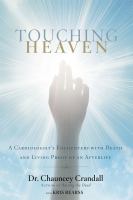 Touching heaven : a cardiologist's encounters with death and living proof of an afterlife