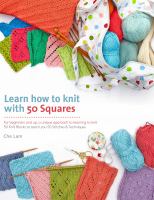 Learn how to knit with 50 squares : for beginners and up, a unique approach to learning to knit