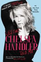 Lies that Chelsea Handler told me : by Chelsea's family, friends, and other victims