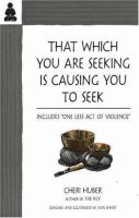 That which you are seeking is causing you to seek