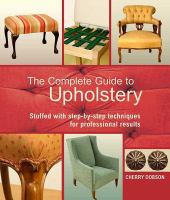 The complete guide to upholstery : stuffed with step-by-step techniques for professional results
