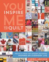 You inspire me to quilt : projects from top modern designers inspired by everyday life
