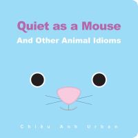 Quiet as a mouse : and other animal idioms