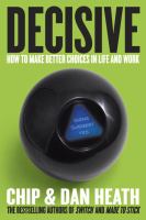 Decisive : how to make better choices in life and work