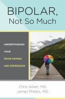 Bipolar, not so much : understanding your mood swings and depression