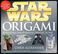 Star Wars origami : 36 amazing paper-folding projects from a galaxy far, far away