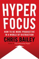 Hyperfocus : how to be more productive in a world of distraction