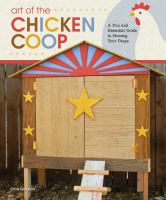 Art of the chicken coop : a fun and essential guide to housing your peeps
