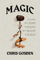 Magic : a history : from alchemy to witchcraft, from the Ice Age to the present