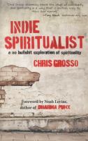 Indie spiritualist : a no bullshit exploration of spirituality