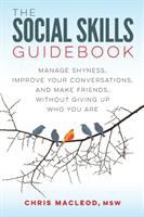 The social skills guidebook : manage shyness, improve your conversations, and make friends, without giving up who you are