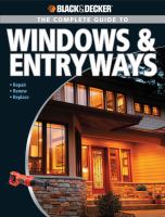 The complete guide to windows & entryways : repair, renew, replace