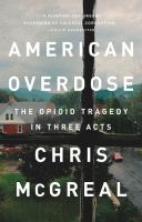 American overdose : the opioid tragedy in three acts