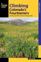 Climbing Colorado's fourteeners : from the easiest hikes to the most challenging climbs