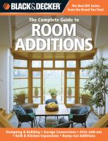 The complete guide to room additions : designing & building, garage conversions, attic add-ons, bath & kitchen expansions, bump-out additions