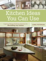 Kitchen ideas you can use : inspiring designs & clever solutions for remodeling your kitchen