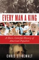 Every man a king : a short, colorful history of American populists