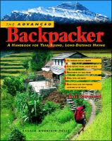 The advanced backpacker : a handbook of year-round, long-distance hiking