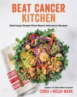 Beat cancer kitchen : deliciously simple plant-based anticancer recipes