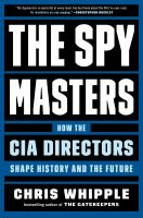 The spymasters : how the CIA directors shape history and the future