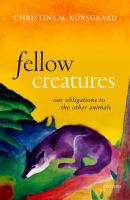 Fellow creatures : our obligations to the other animals