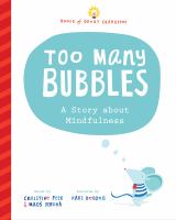 Too many bubbles : a story about mindfulness