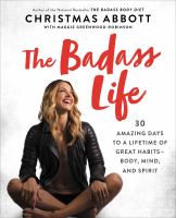 The badass life : 30 amazing days to a lifetime of great habits --body, mind, and spirit