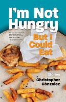 I'm not hungry but I could eat : stories